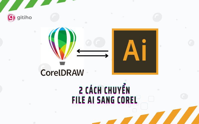 2 CÁCH CHUYỂN FILE AI SANG COREL ĐƠN GIẢN NHẤT DÀNH CHO NGƯỜI MỚI