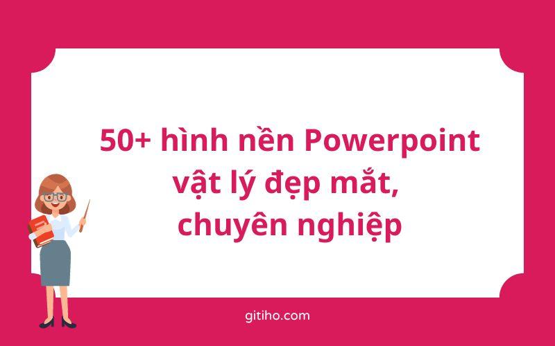 50+ hình nền Powerpoint vật lý đẹp mắt, chuyên nghiệp