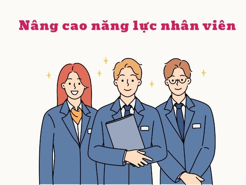 Năng lực nhân viên sẽ ngày càng tốt hơn nếu được đào tạo liên tục