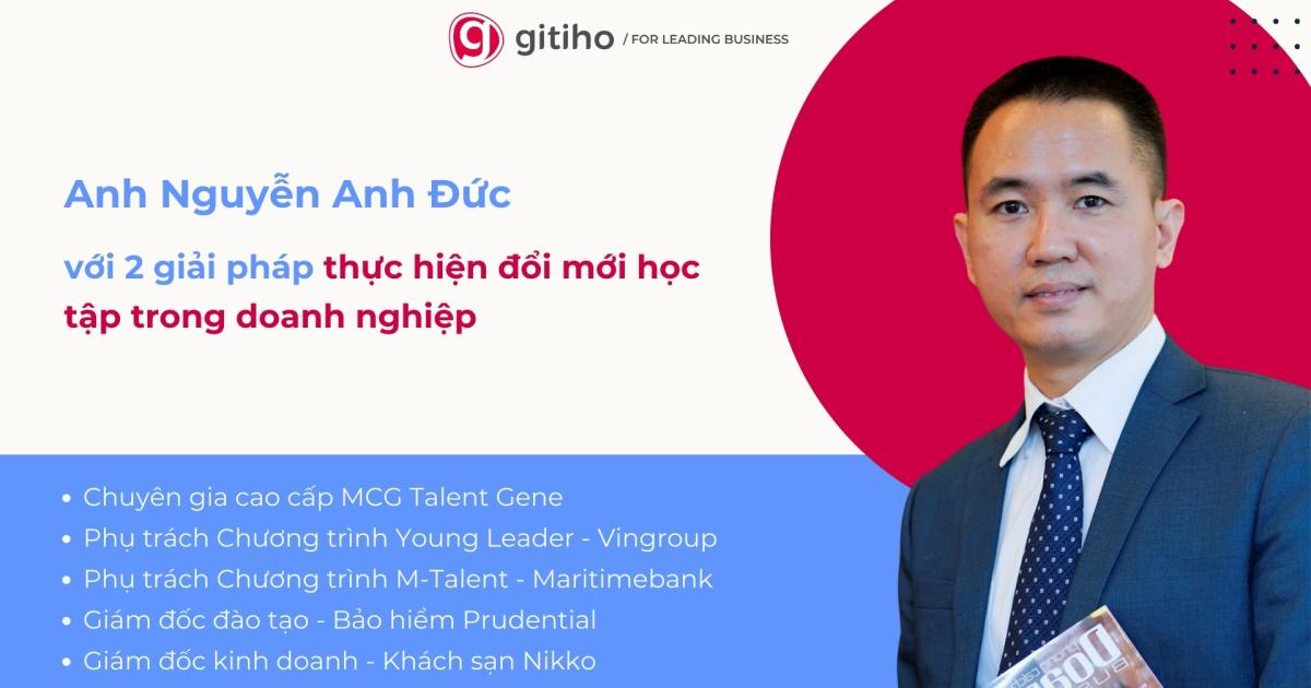 Anh Nguyễn Anh Đức với 2 giải pháp tâm đắc để thực hiện đổi mới học tập trong doanh nghiệp