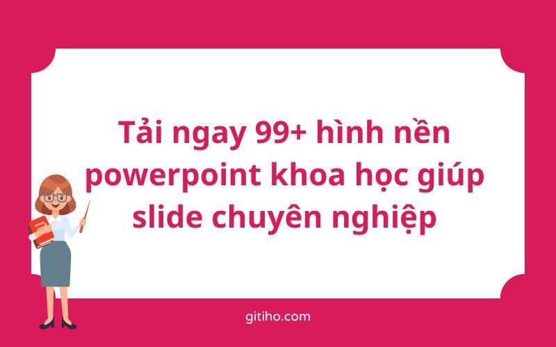 Tải ngay 99+ hình nền powerpoint khoa học giúp slide chuyên nghiệp