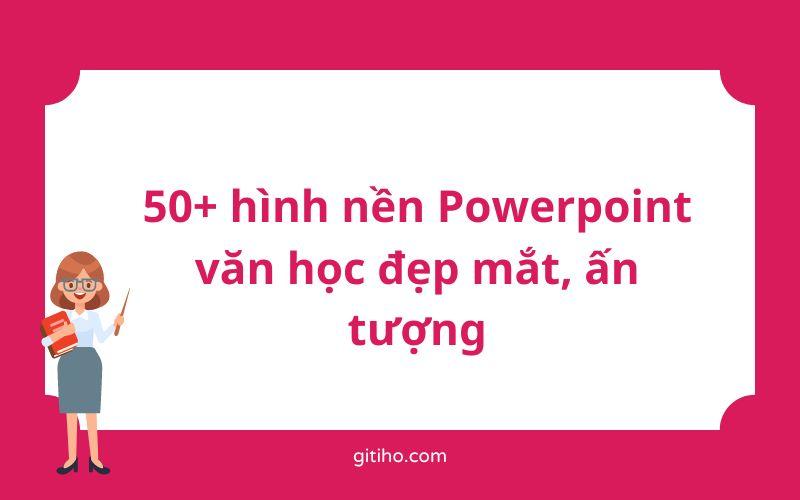50+ hình nền Powerpoint văn học giúp bài thuyết trình thêm đặc sắc
