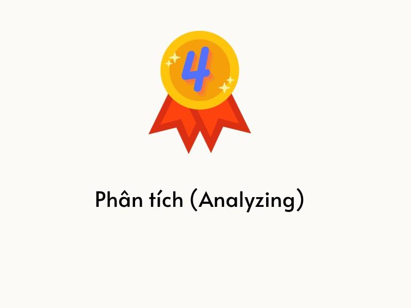 Phân tích là cấp độ thứ 4 trong thang đo Bloom