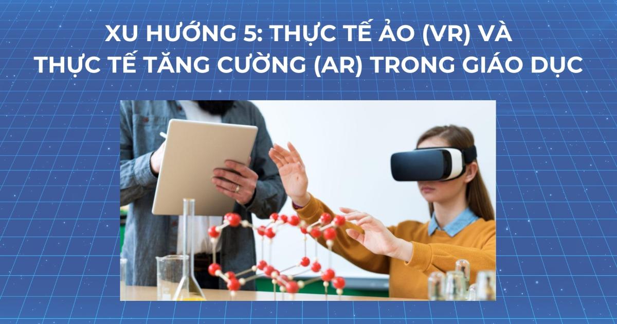 Thực tế ảo (VR) và thực tế tăng cường (AR) mang lại hiệu quả rất tốt trong các khóa đào tạo trực tuyến