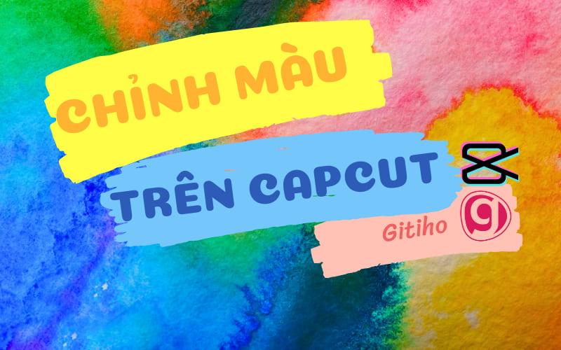 Hướng dẫn cách chỉnh màu trên Capcut đơn giản đẹp lung linh