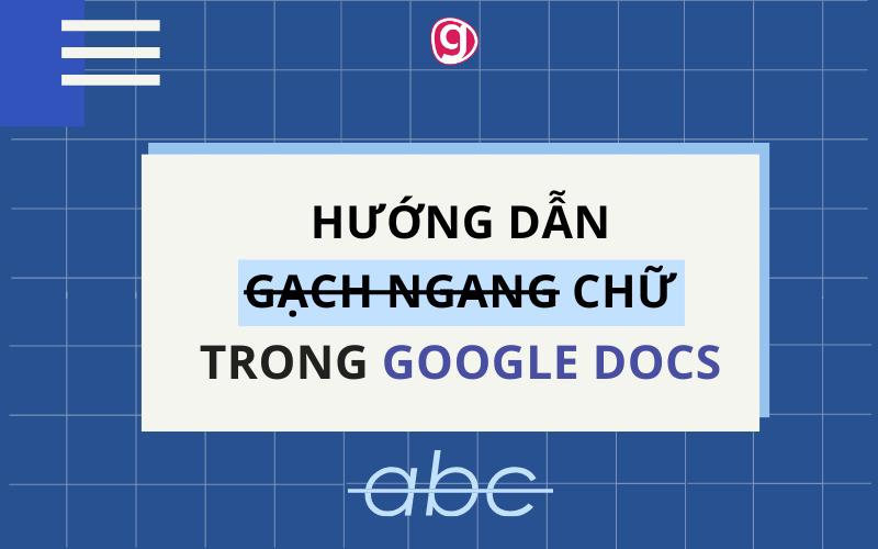 Cách gạch ngang chữ trong Google Doc đơn giản, nhanh chóng