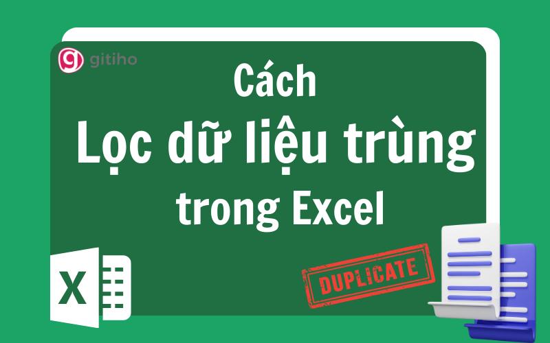 Hướng dẫn 5 cách lọc dữ liệu trùng trong Excel hiệu quả