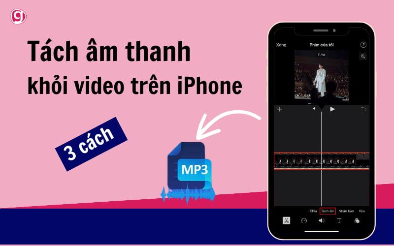 3 cách tách âm thanh khỏi video trên iPhone cực dễ
