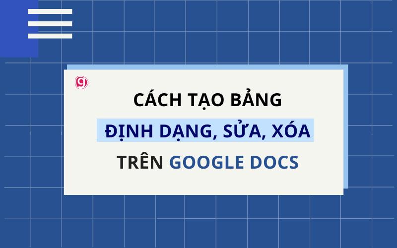 Hướng dẫn cách tạo bảng trên Google Docs chi tiết nhất