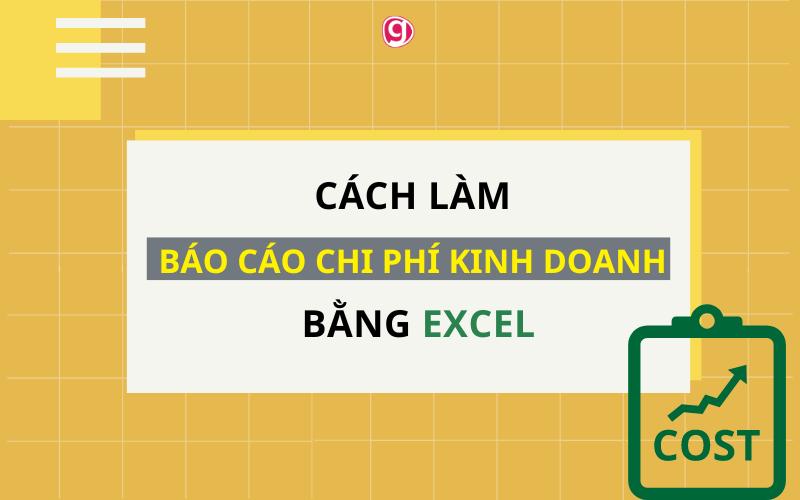Cách tạo báo cáo chi phí kinh doanh bằng Excel, kèm mẫu