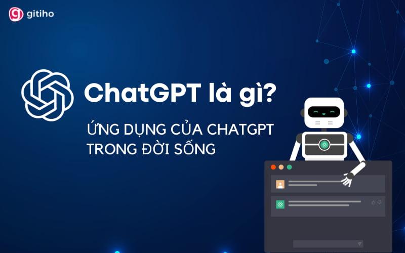 ChatGPT là gì? Những ứng dụng tuyệt vời của ChatGPT trong đời sống