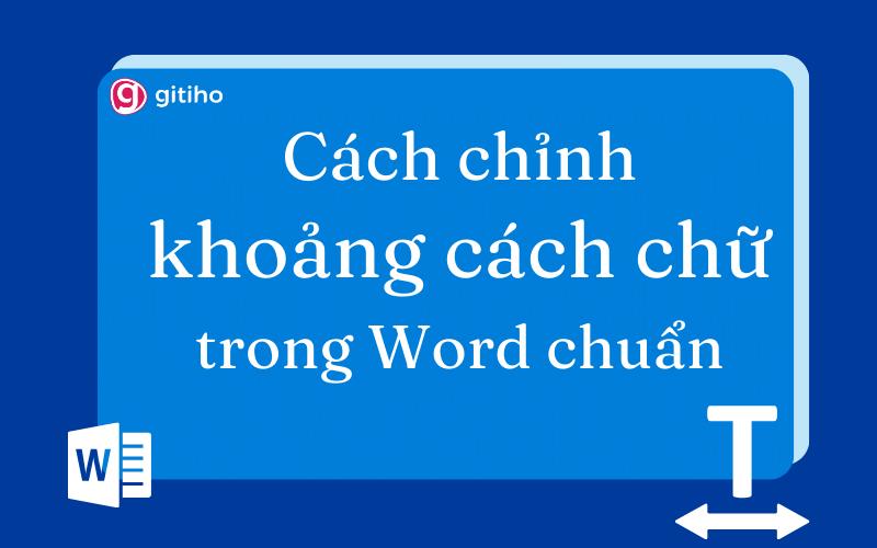 Cách chỉnh khoảng cách chữ trong Word chuẩn xác, nhanh chóng