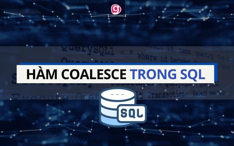 Hàm COALESCE trong SQL trả về giá trị không NULL đầu tiên