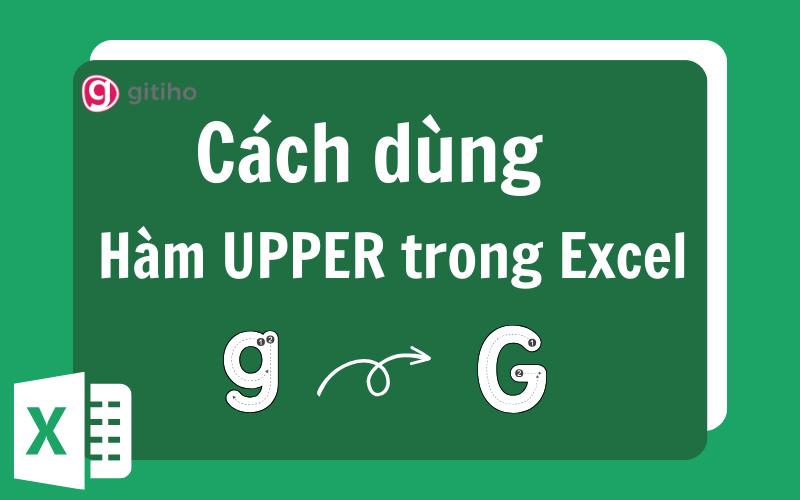Cách dùng hàm UPPER trong Excel để chuyển chữ thành in hoa nhanh chóng