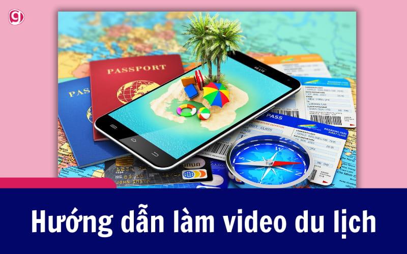 Hướng dẫn làm video du lịch hấp dẫn cho người mới bắt đầu
