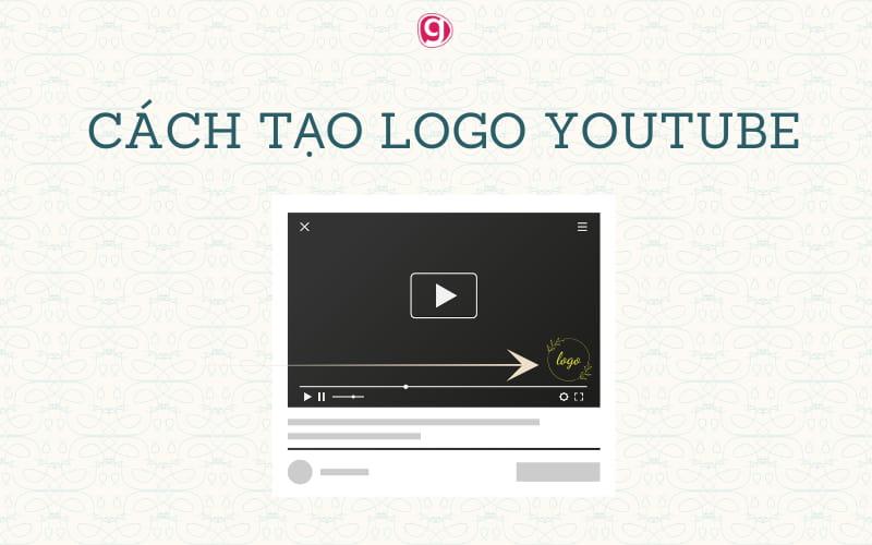 Hướng dẫn tạo logo Youtube chuyên nghiệp, thu hút