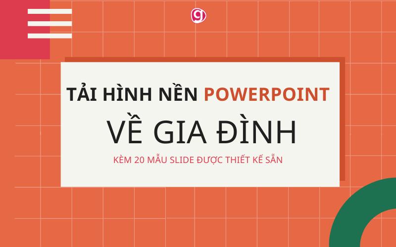 Tải hình nền Powerpoint về gia đình và 20 mẫu slide cùng chủ đề miễn phí