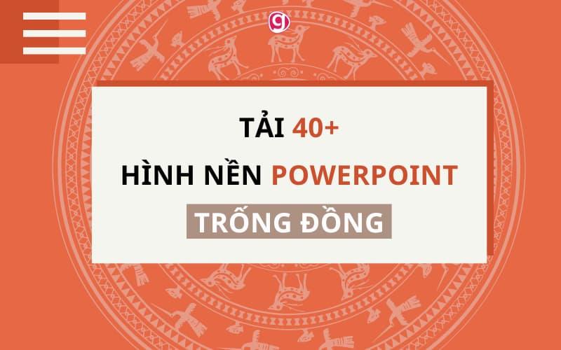 Tải 40+ phông nền Powerpoint trống đồng độc đáo, miễn phí
