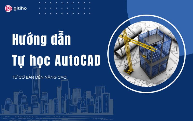 Hướng dẫn tự học AutoCAD từ cơ bản đến nâng cao chi tiết A-Z