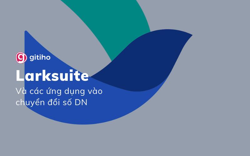 Larksuite là gì? các ứng dụng Larksuite thực tế tại doanh nghiệp