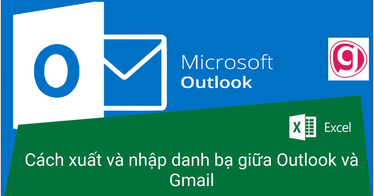 Cách xuất, nhập danh bạ giữa Outlook và Gmail