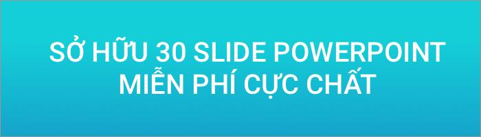 TOP 30 SLIDE POWERPOINT MIỄN PHÍ CỰC CHẤT AI CŨNG PHẢI CÓ