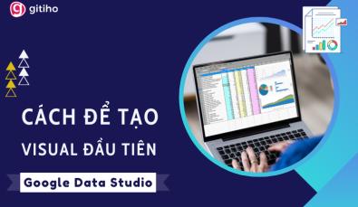 Hướng dẫn cách tạo Visual đầu tiên trong Google Data Studio
