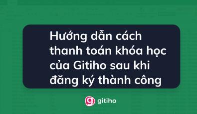 Hướng dẫn cách thanh toán khóa học của Gitiho sau khi đăng ký thành công