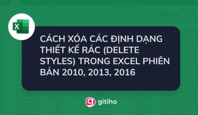 CÁCH XÓA CÁC ĐỊNH DẠNG THIẾT KẾ RÁC (DELETE STYLES) TRONG EXCEL PHIÊN BẢN 2010, 2013, 2016