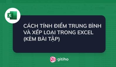 CÁCH XẾP LOẠI TRONG EXCEL BẰNG HÀM IF KÈM VÍ DỤ