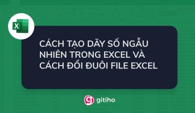 CÁCH TẠO DÃY SỐ NGẪU NHIÊN TRONG EXCEL VÀ CÁCH ĐỔI ĐUÔI FILE EXCEL