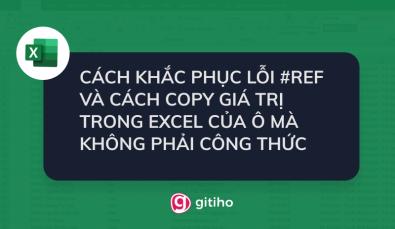 Cách sửa lỗi #REF trong Excel và copy giá trị mà không có công thức