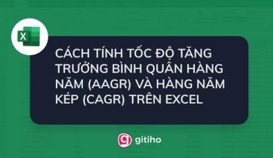 Cách tính tốc độ tăng trưởng bình quân hàng năm (AAGR) và hàng năm kép (CAGR) trên Excel