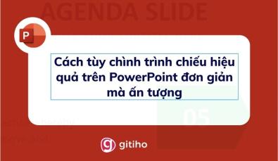 Cách tùy chình trình chiếu Slideshow hiệu quả trên PowerPoint đơn giản mà ấn tượng.