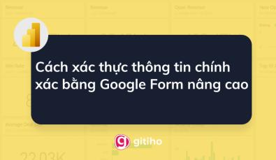 Cách xác thực thông tin chính xác bằng Google Form nâng cao