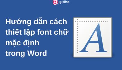 Hướng dẫn cách thiết lập font chữ mặc định trong Word
