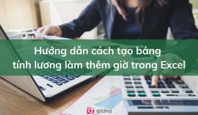 Hướng dẫn cách tạo bảng tính lương làm thêm giờ trong Excel