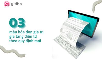 Cập nhật 3 mẫu hóa đơn giá trị gia tăng điện tử theo quy định mới nhất