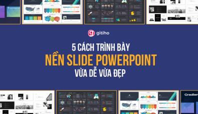 5 cách trình bày nền slide PowerPoint chuyên nghiệp, đẹp mắt