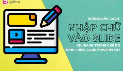 Cách nhập chữ trực tiếp khi đang trình chiếu slide PowerPoint
