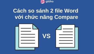 Hướng dẫn cách so sánh 2 file Word với chức năng Compare