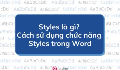 Styles là gì? Cách sử dụng chức năng Styles trong Word