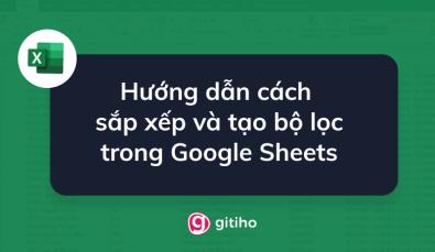 Hướng dẫn cách sắp xếp và tạo bộ lọc trong Google Sheets