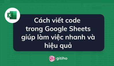 Cách viết code trong Google Sheets giúp làm việc nhanh và hiệu quả