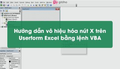 Hướng dẫn vô hiệu hóa nút X trên Userform Excel bằng lệnh VBA
