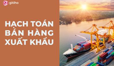 Hướng dẫn hạch toán bán hàng xuất khẩu trực tiếp chi tiết nhất