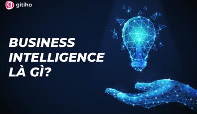 Business Intelligence là gì? Tầm quan trọng của BI trong doanh nghiệp