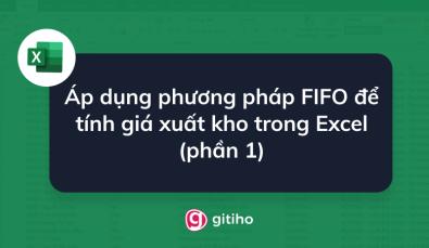 Áp dụng phương pháp FIFO để tính giá xuất kho trong Excel (phần 1)