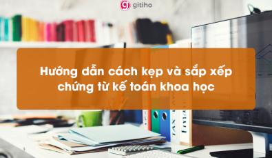 Hướng dẫn cách kẹp và sắp xếp chứng từ kế toán khoa học