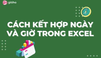 Hướng dẫn cách kết hợp ngày và giờ trong Excel đơn giản nhất